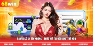 68win có uy tín không - Thực hư tin đồn như thế nào