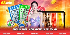 Đăng nhập 68win - Hướng dẫn truy cập siêu đơn giản