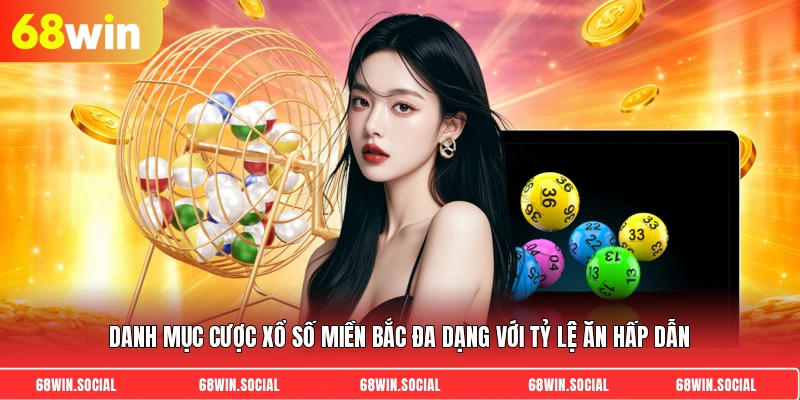Danh mục cược xổ số miền Bắc đa dạng với tỷ lệ ăn hấp dẫn