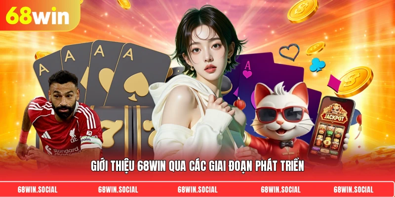 Giới thiệu 68win qua các giai đoạn phát triển