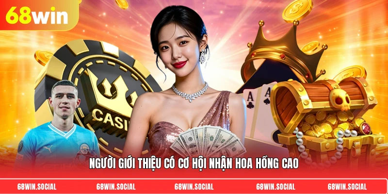 Người giới thiệu có cơ hội nhận hoa hồng cao