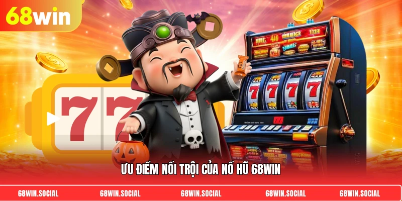 Ưu điểm nổi trội của nổ hũ 68Win