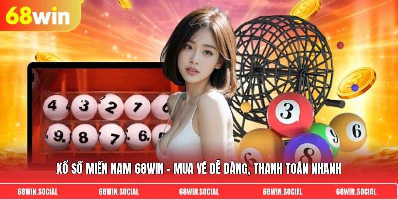 Xổ số miền nam 68win - Mua vé dễ dàng, thanh toán nhanh